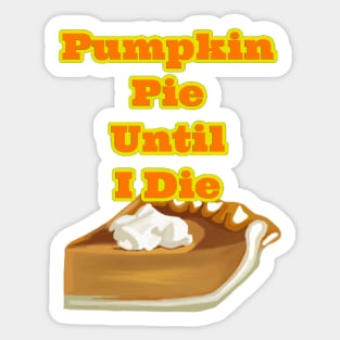 Pumpkin Pie Until I Die Sticker